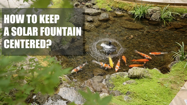 How to Keep a Solar Fountain Centered?